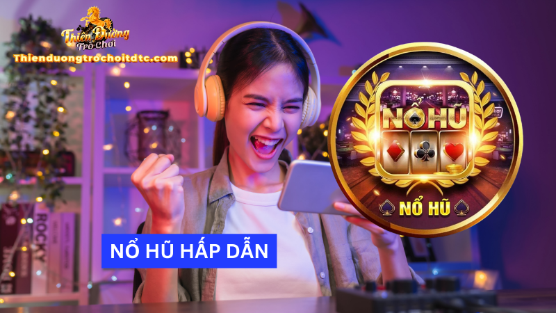 Nổ hũ Thiên Đường Trò Chơi