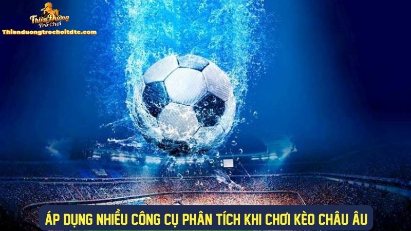 Áp dụng công cụ phân tích khi tham gia kèo châu âu