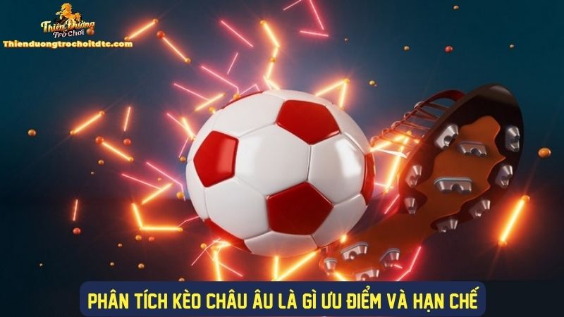 Các ưu điểm và nhược điểm kèo châu âu&nbsp;