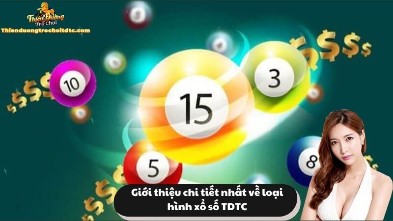 Giới thiệu chi tiết nhất về loại hình xổ số&nbsp; TDTC